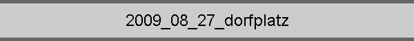 2009_08_27_dorfplatz