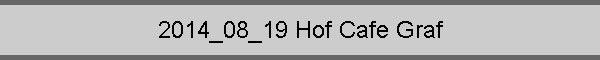 2014_08_19 Hof Cafe Graf