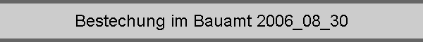 Bestechung im Bauamt 2006_08_30
