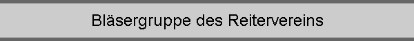 Bl�sergruppe des Reitervereins