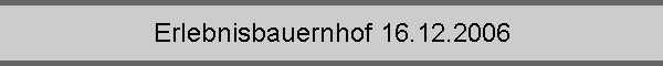 Erlebnisbauernhof 16.12.2006