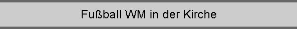 Fu�ball WM in der Kirche