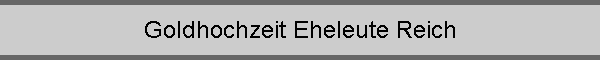 Goldhochzeit Eheleute Reich