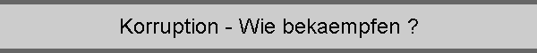 Korruption - Wie bekaempfen ?