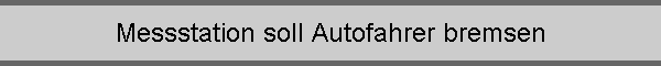 Messstation soll Autofahrer bremsen