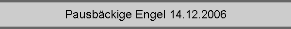 Pausb�ckige Engel 14.12.2006