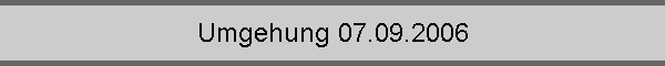 Umgehung 07.09.2006