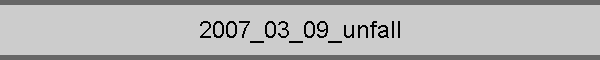 2007_03_09_unfall