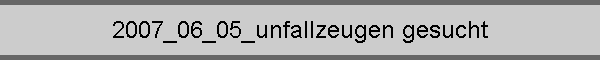 2007_06_05_unfallzeugen gesucht